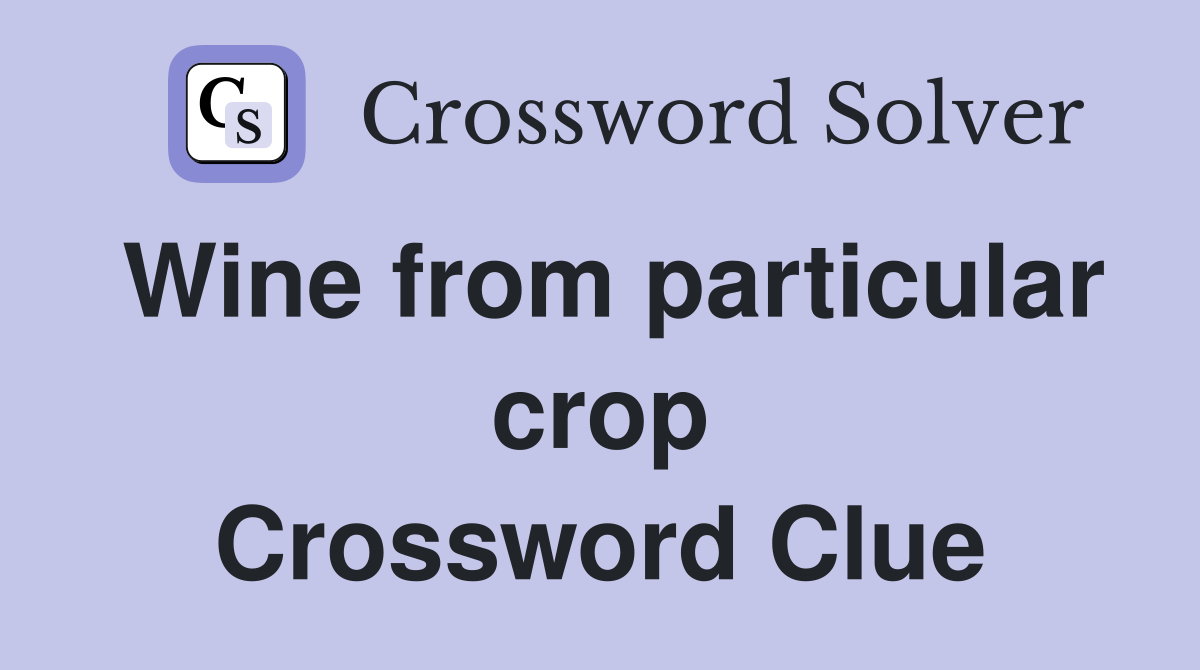 Wine from particular crop Crossword Clue