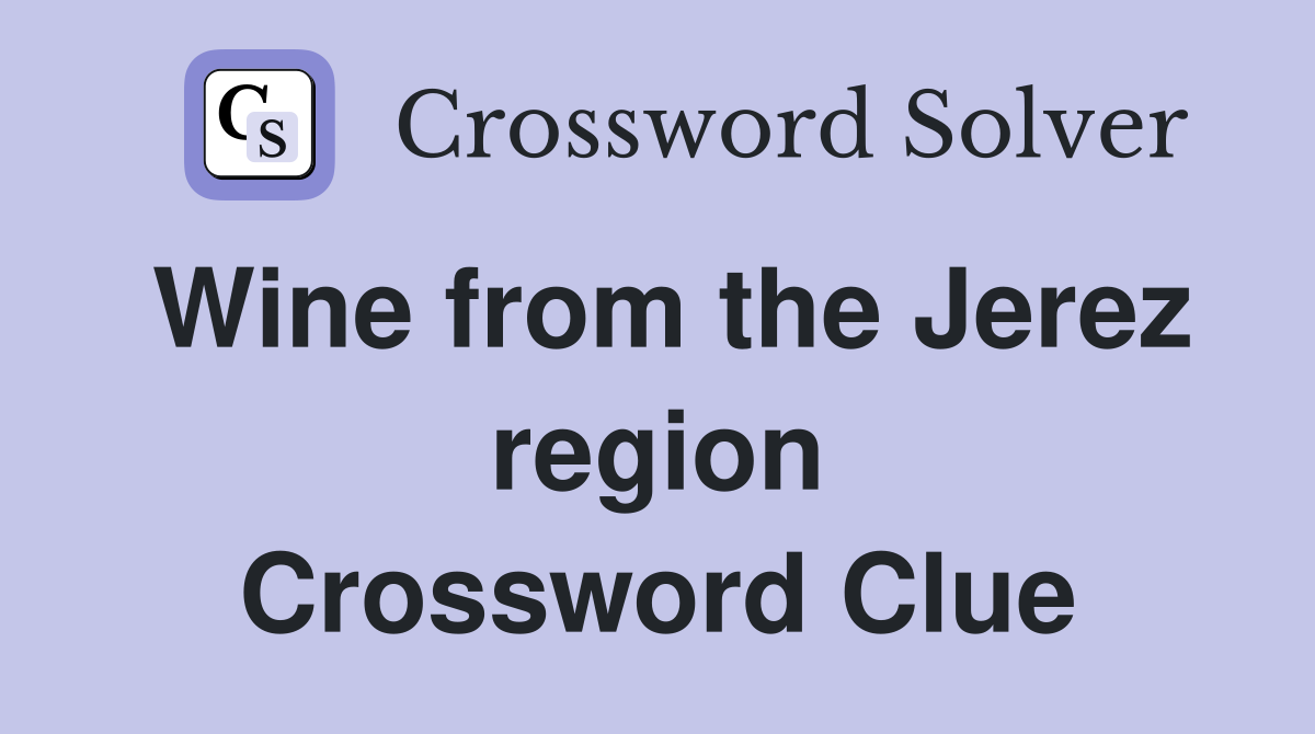 Wine from the Jerez region Crossword Clue