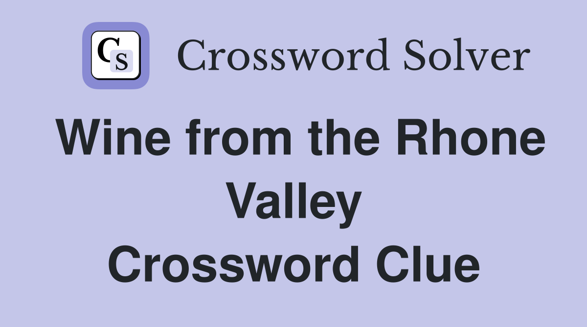 Wine from the Rhone Valley Crossword Clue