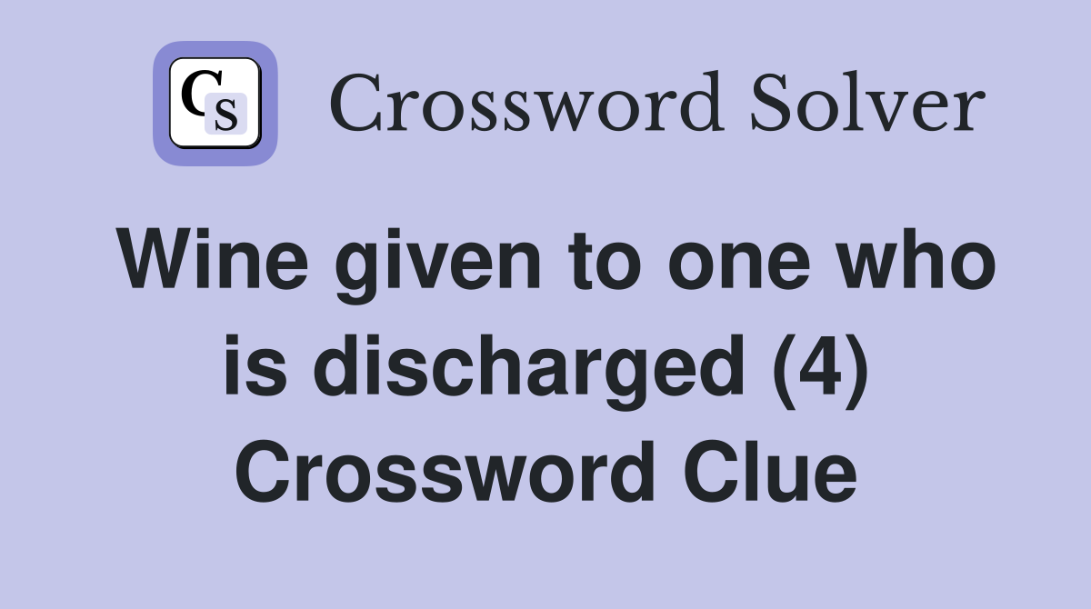 Wine given to one who is discharged (4) Crossword Clue