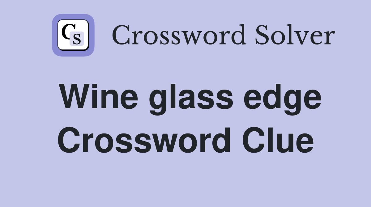 Wine glass edge Crossword Clue