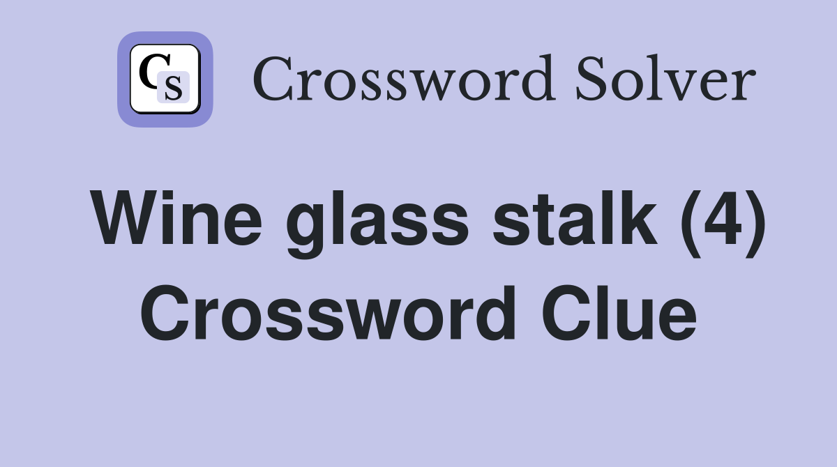 Wine glass stalk (4) Crossword Clue
