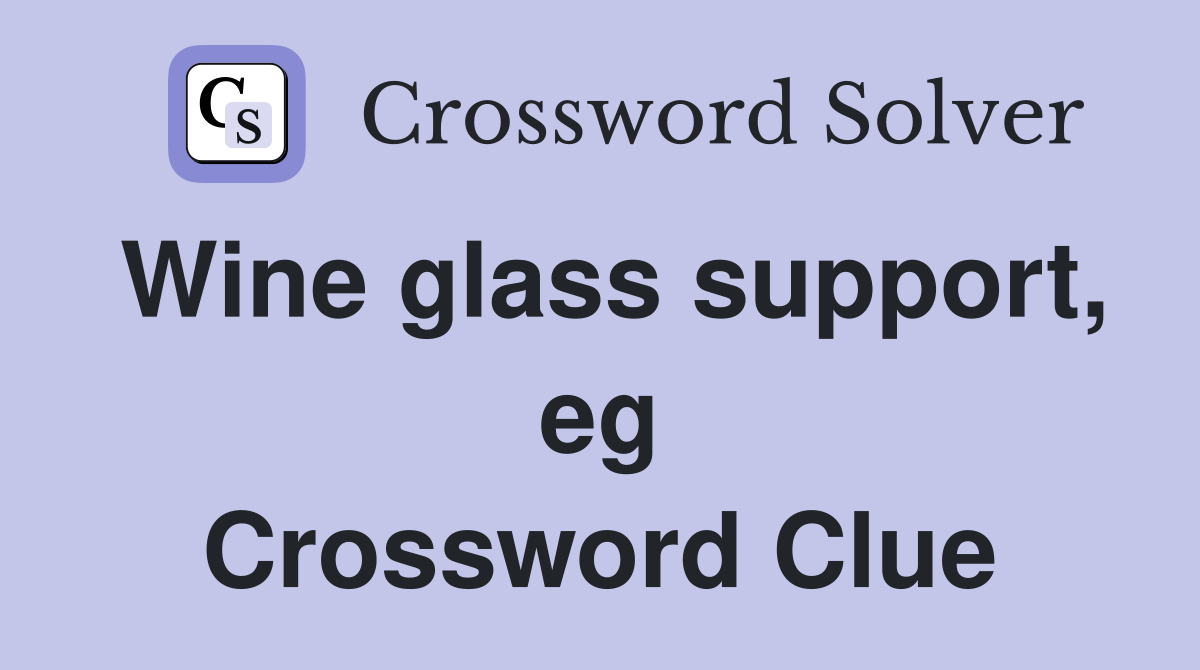 Wine glass support, eg Crossword Clue