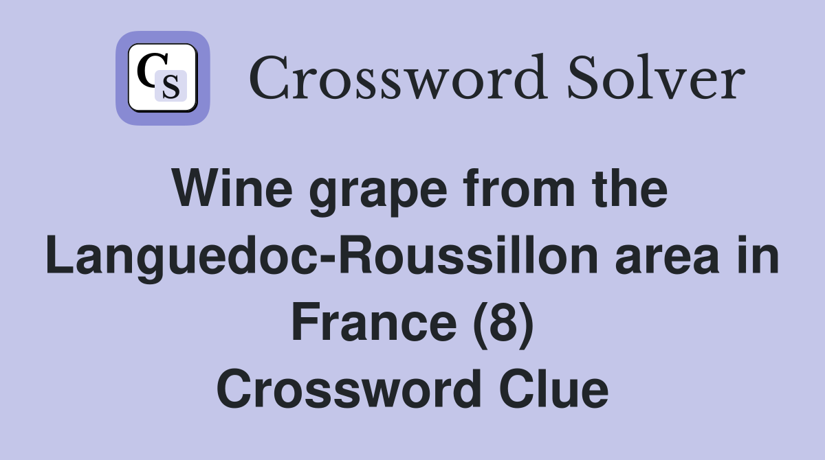 Wine grape from the Languedoc-Roussillon area in France (8) Crossword Clue