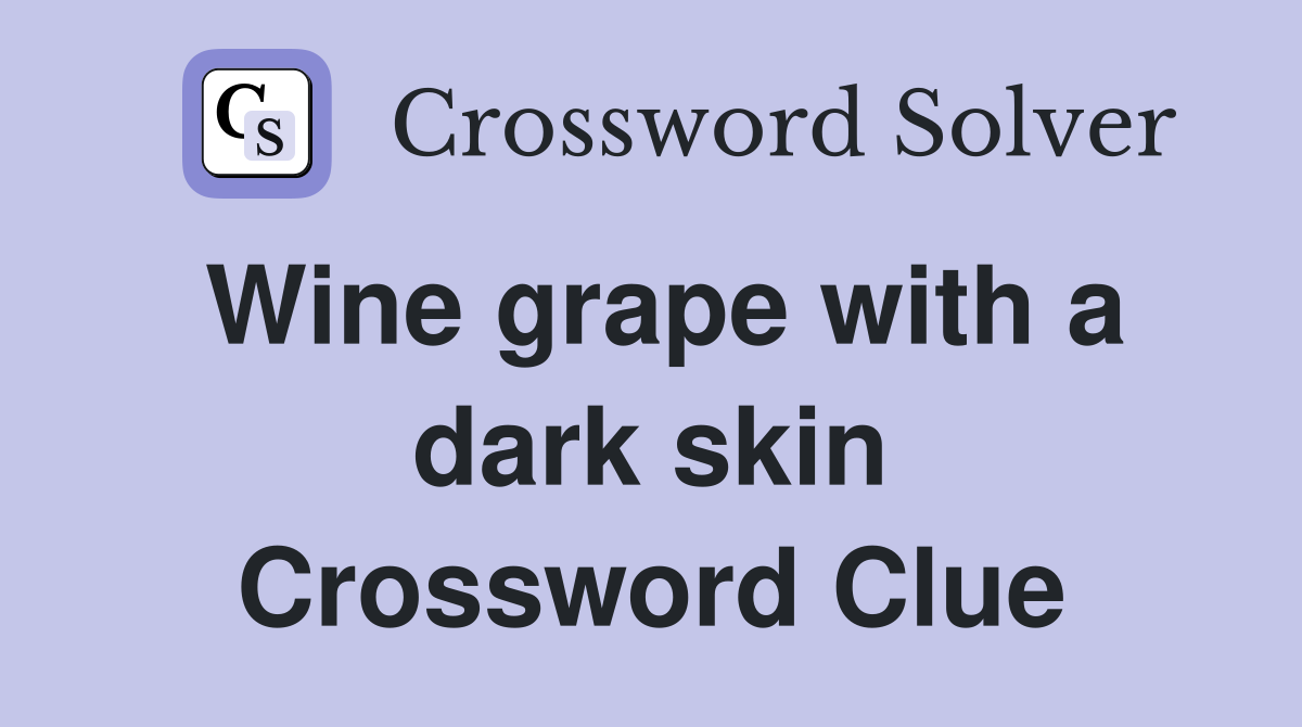 Wine grape with a dark skin Crossword Clue