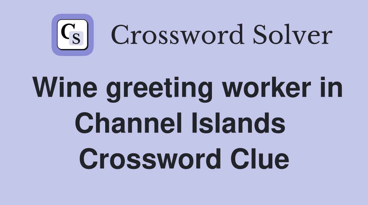 Wine greeting worker in Channel Islands  Crossword Clue