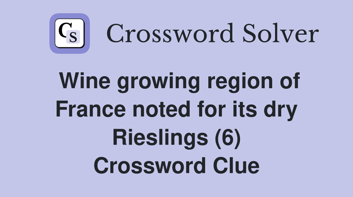 Wine growing region of France noted for its dry Rieslings (6) Crossword Clue