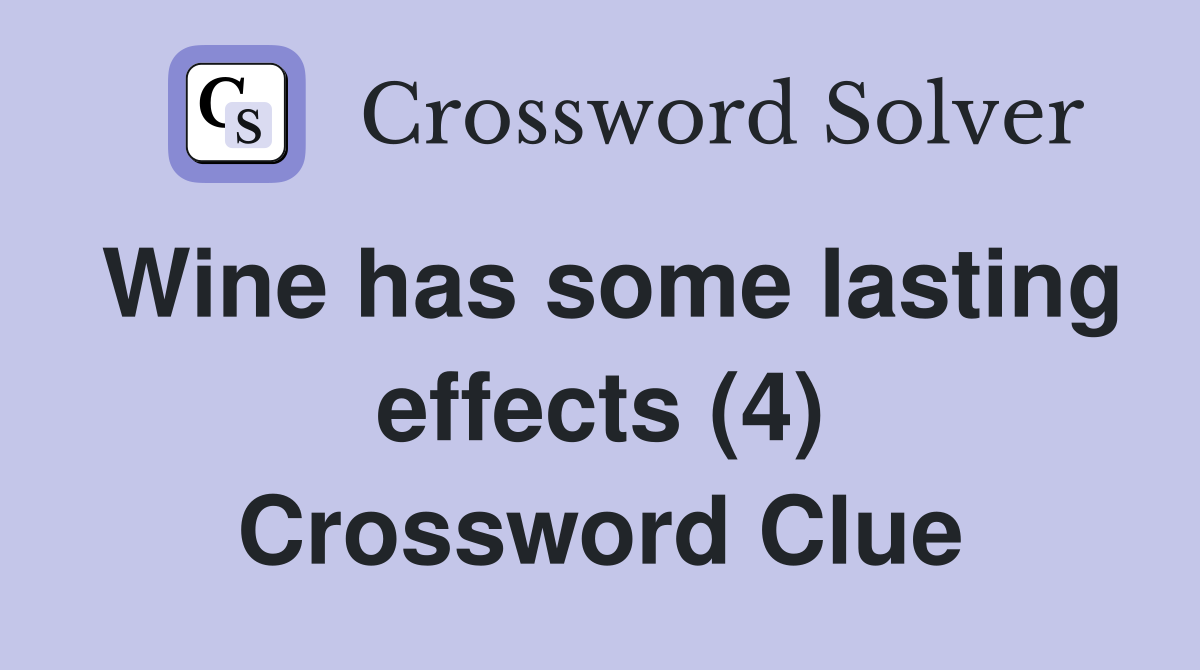 Wine has some lasting effects (4) Crossword Clue