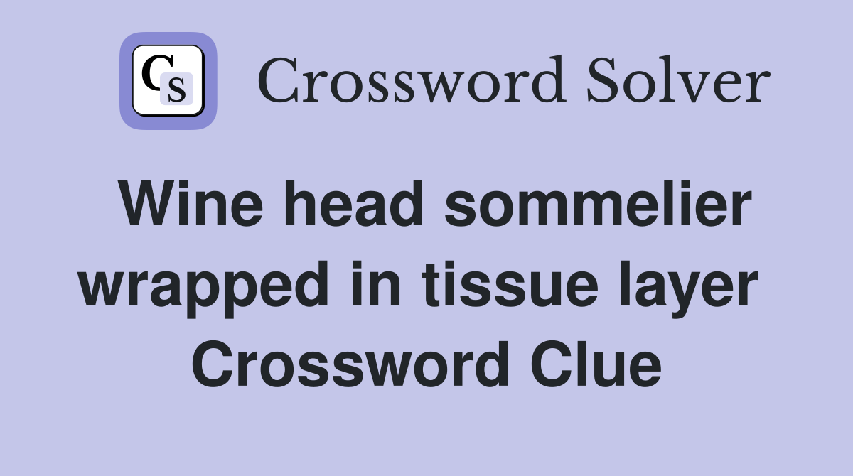 Wine head sommelier wrapped in tissue layer  Crossword Clue