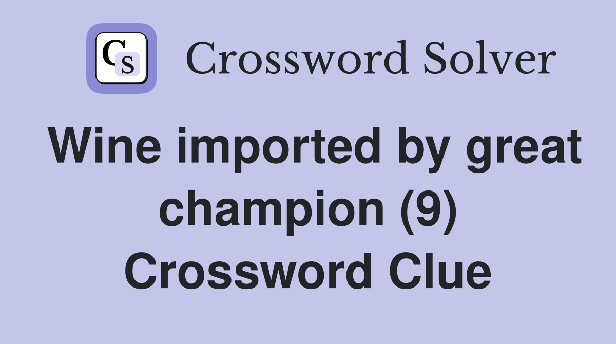 Wine imported by great champion (9) Crossword Clue