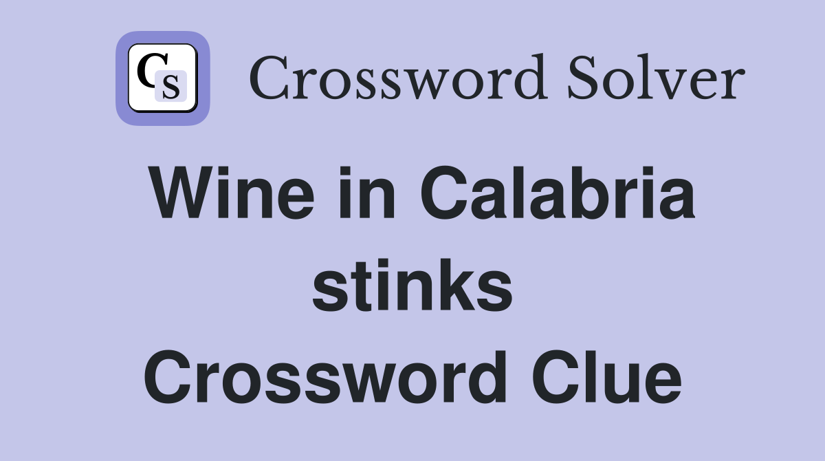 Wine in Calabria stinks Crossword Clue