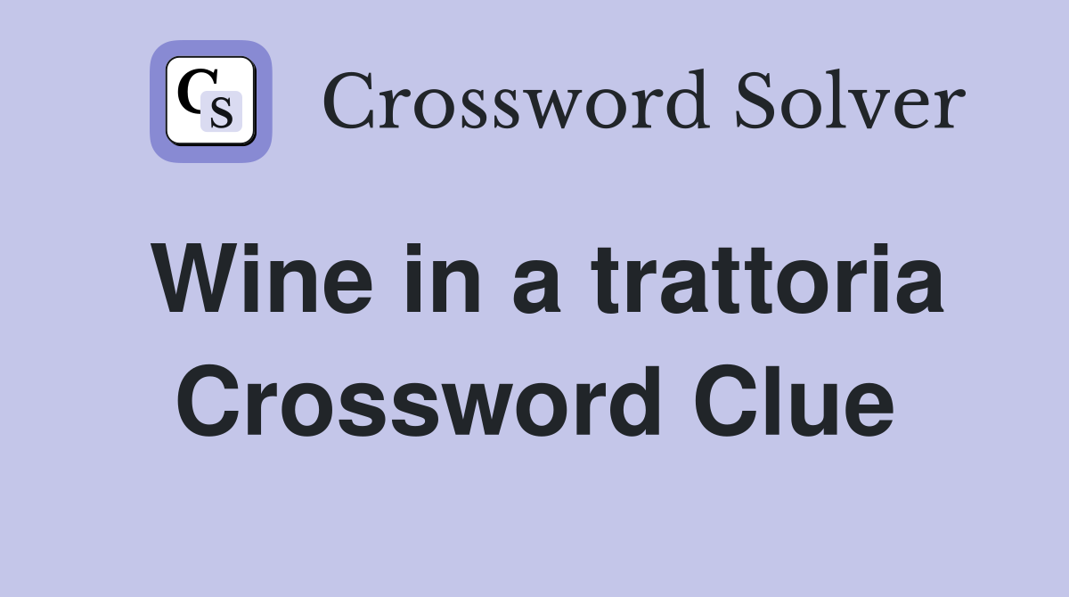 Wine in a trattoria Crossword Clue
