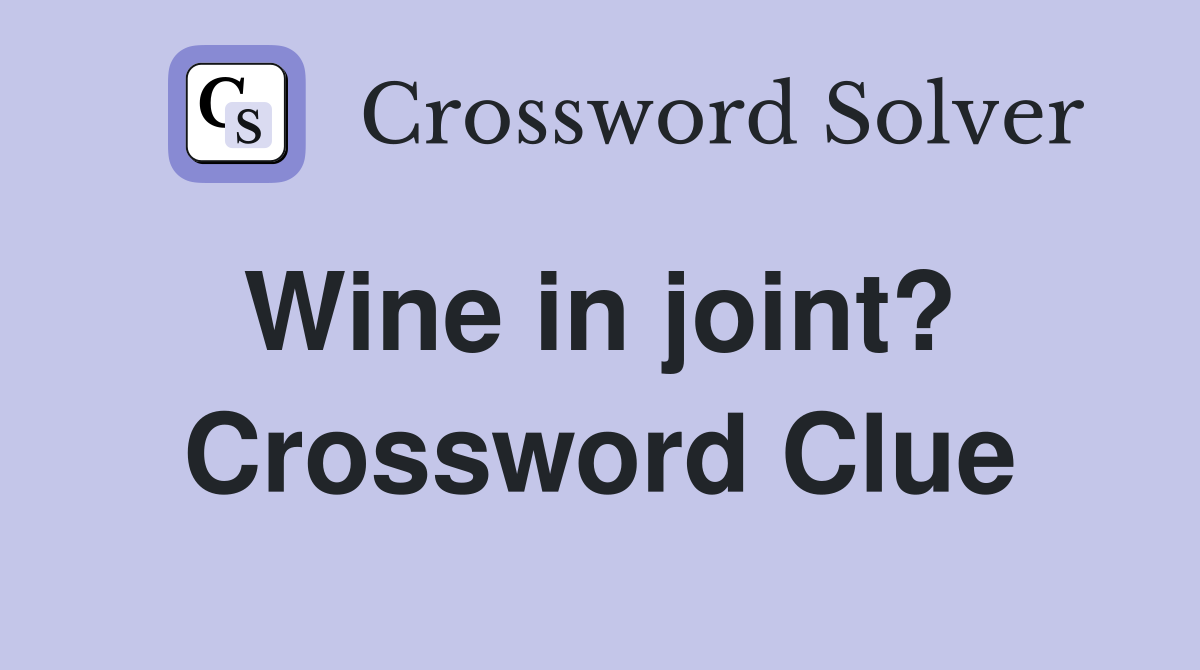 Wine in joint?  Crossword Clue