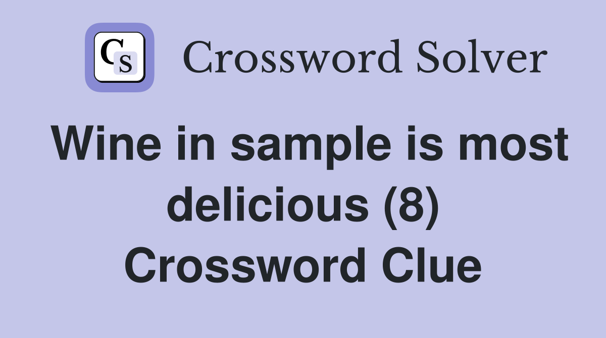 Wine in sample is most delicious (8) Crossword Clue