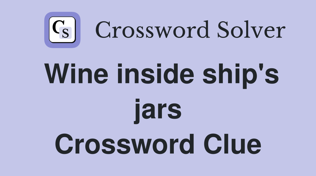 Wine inside ship's jars Crossword Clue