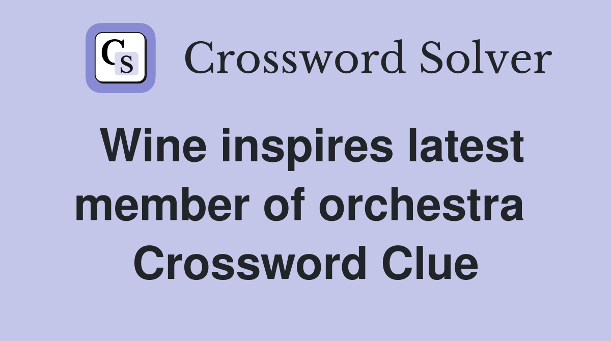 Wine inspires latest member of orchestra  Crossword Clue