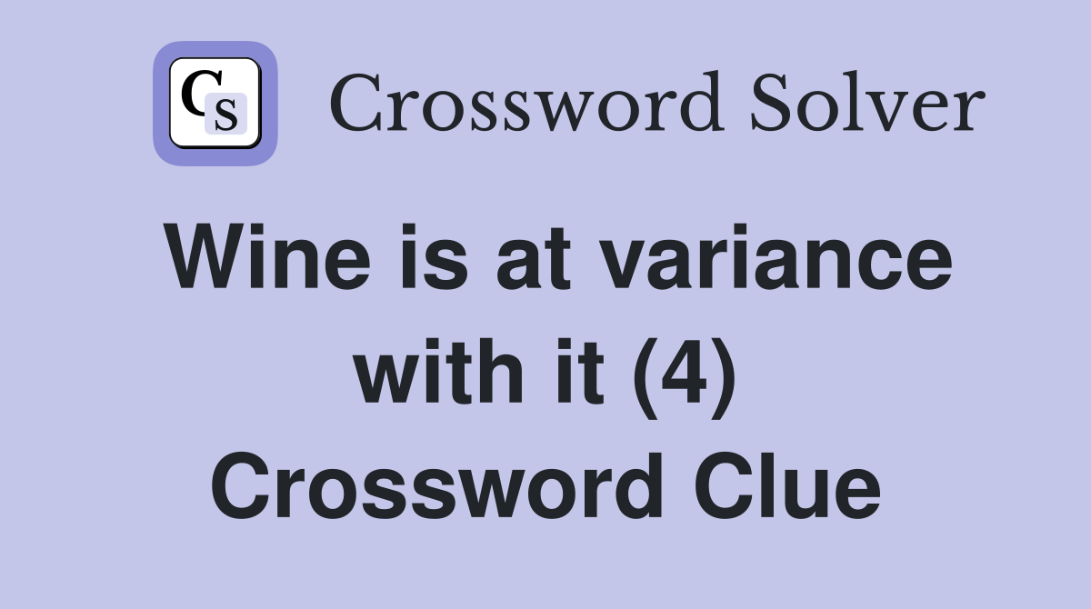 Wine is at variance with it (4) Crossword Clue