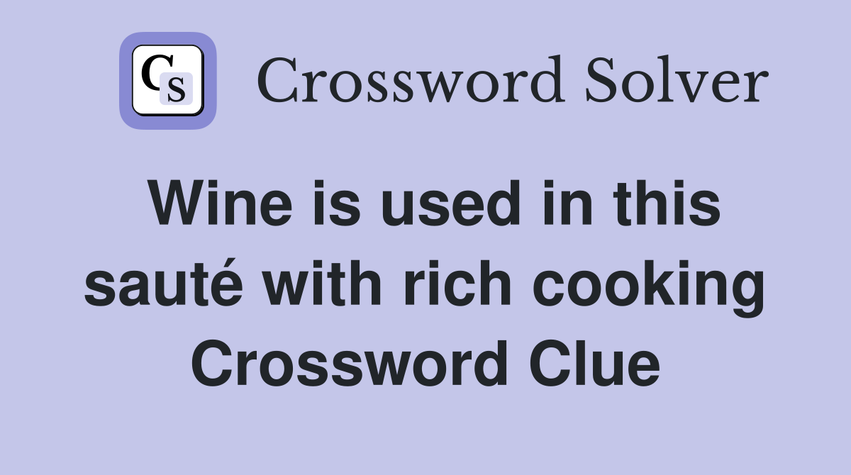 Wine is used in this sauté with rich cooking Crossword Clue