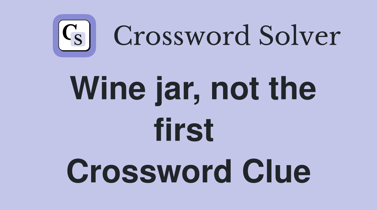 Wine jar, not the first  Crossword Clue
