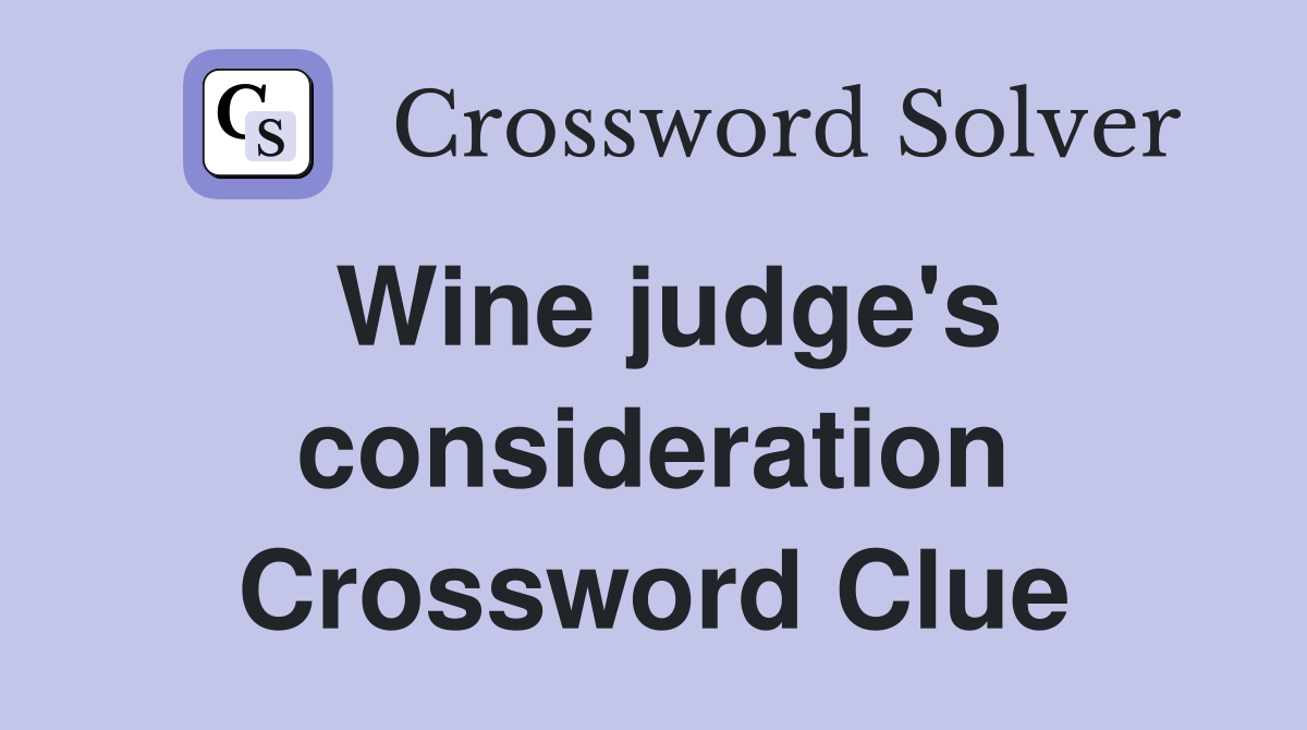 Wine judge's consideration Crossword Clue