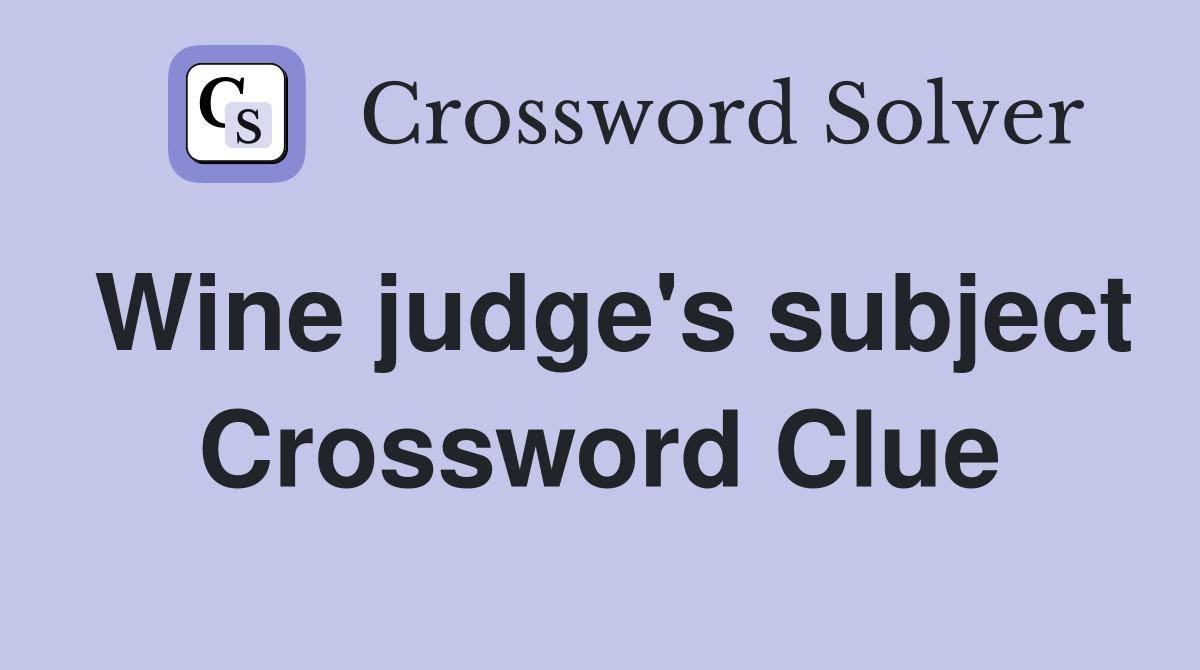 Wine judge's subject Crossword Clue