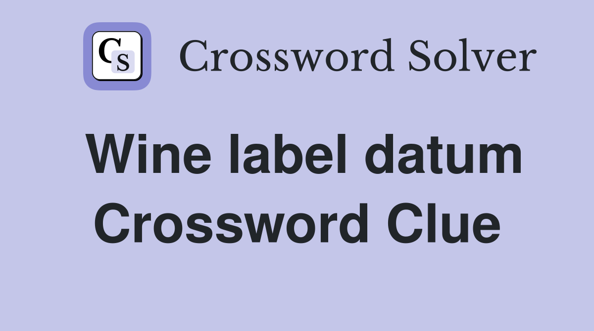 Wine label datum Crossword Clue