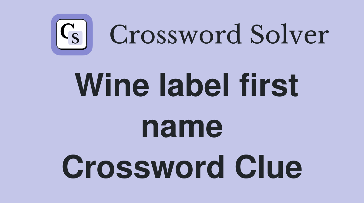 Wine label first name Crossword Clue