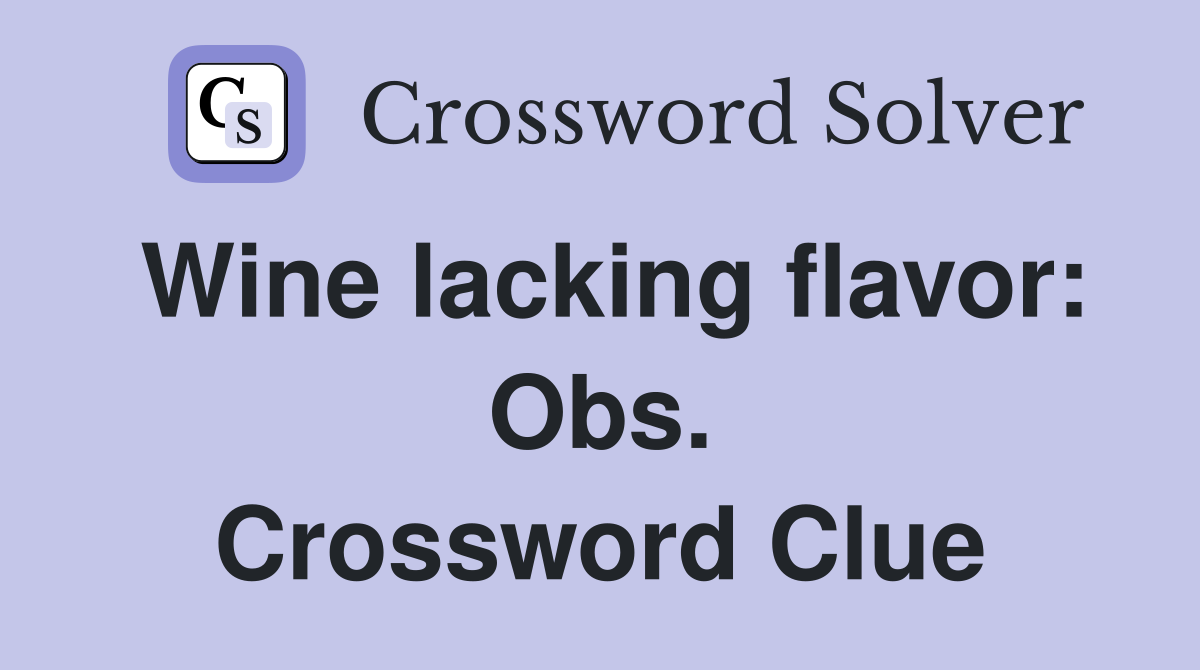Wine lacking flavor: Obs. Crossword Clue