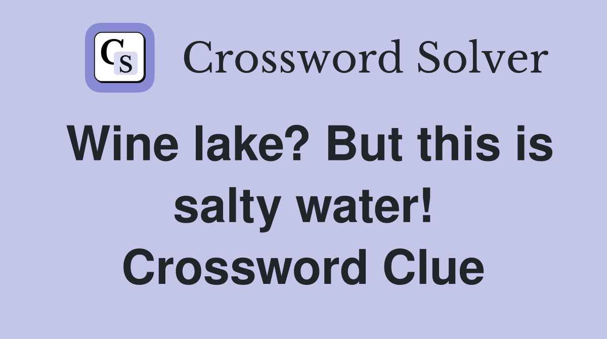 Wine lake? But this is salty water! Crossword Clue