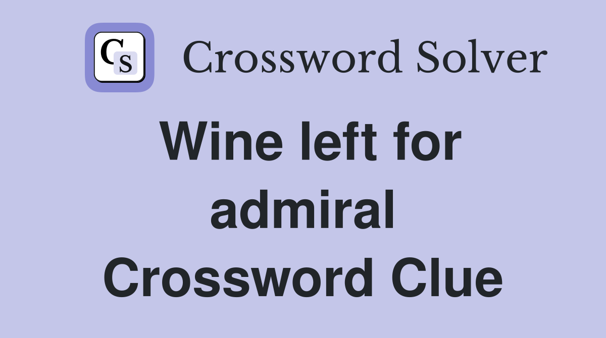 Wine left for admiral Crossword Clue