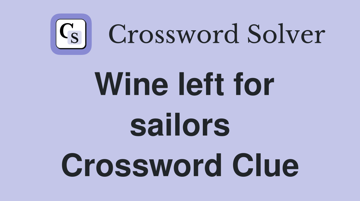 Wine left for sailors Crossword Clue