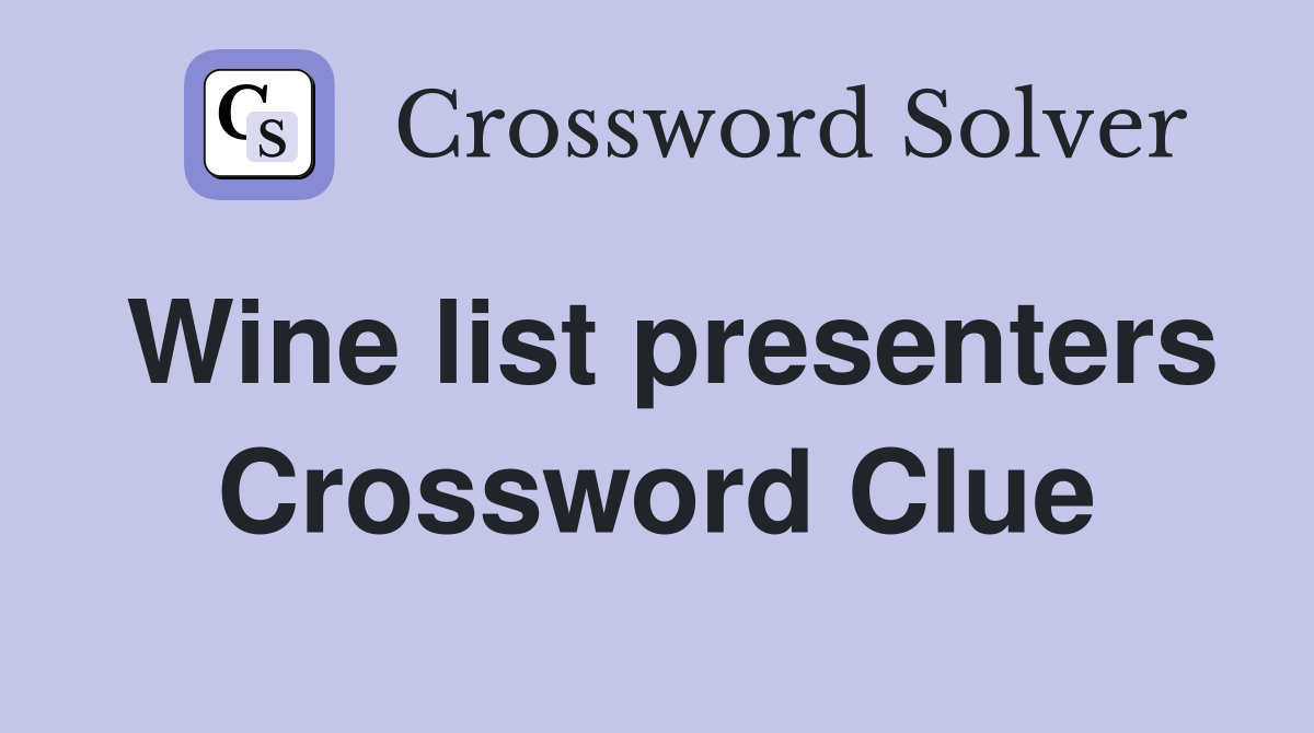Wine list presenters Crossword Clue
