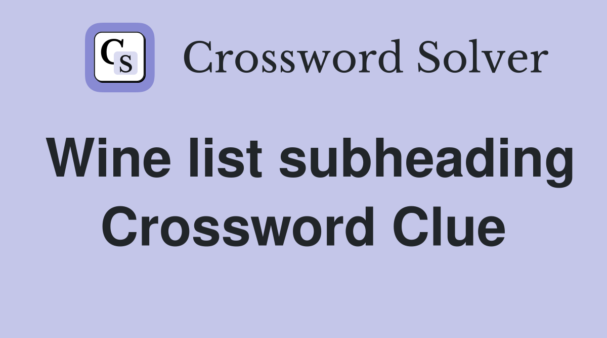 Wine list subheading Crossword Clue