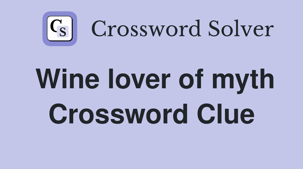 Wine lover of myth Crossword Clue
