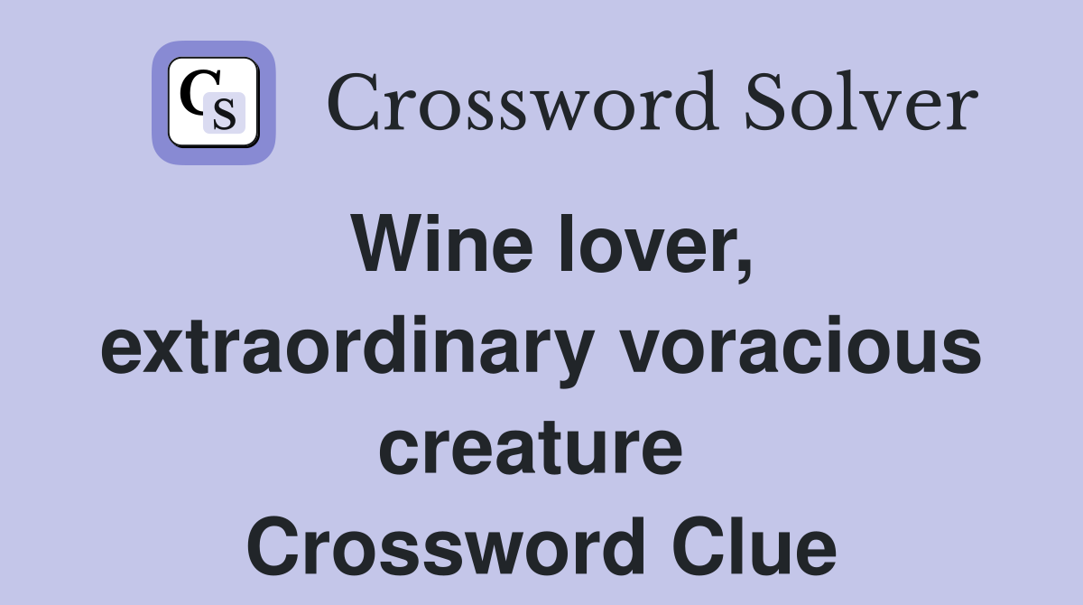 Wine lover, extraordinary voracious creature  Crossword Clue