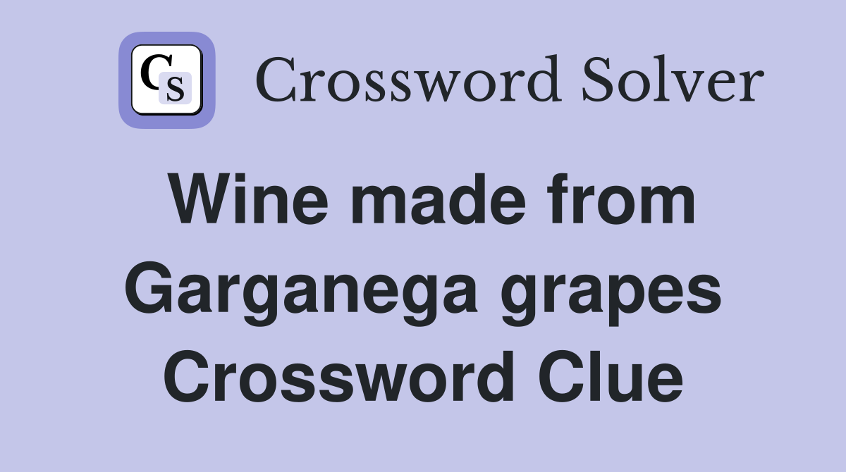 Wine made from Garganega grapes Crossword Clue