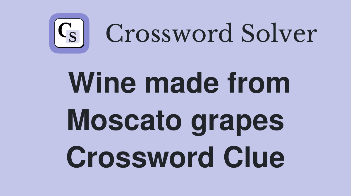 Wine made from Moscato grapes Crossword Clue