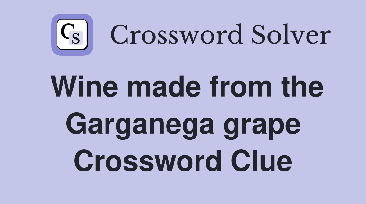 Wine made from the Garganega grape Crossword Clue