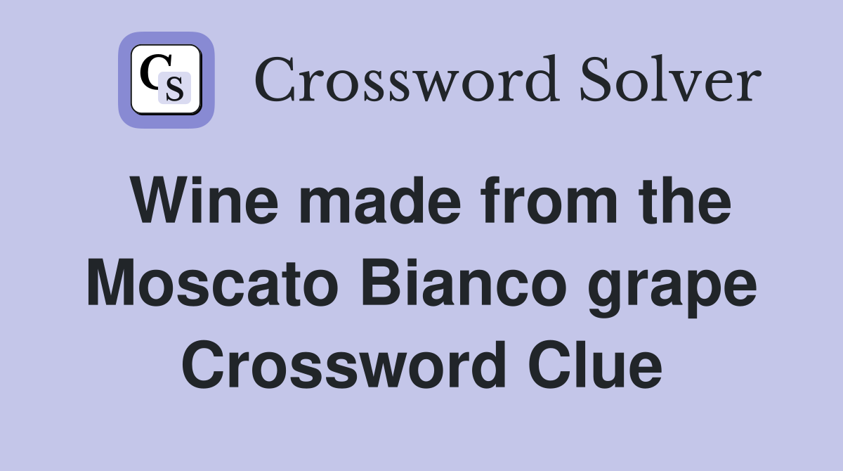 Wine made from the Moscato Bianco grape Crossword Clue