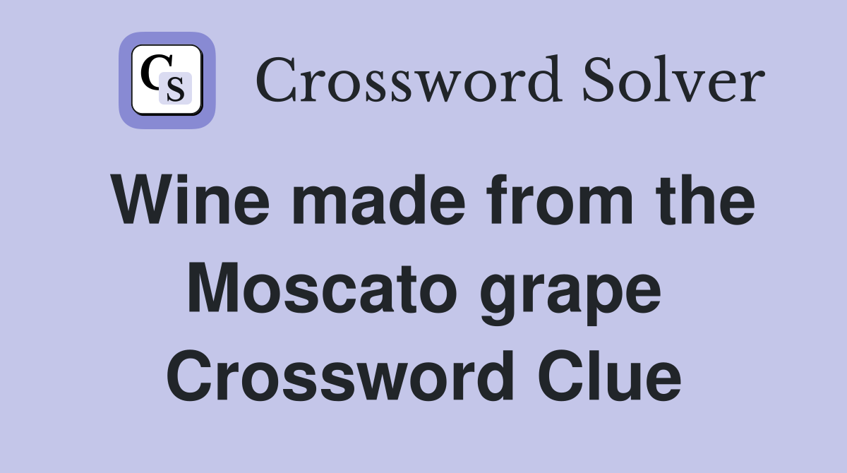 Wine made from the Moscato grape Crossword Clue