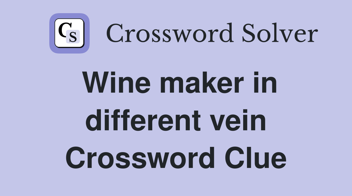Wine maker in different vein Crossword Clue