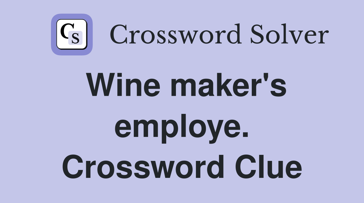 Wine maker's employe. Crossword Clue