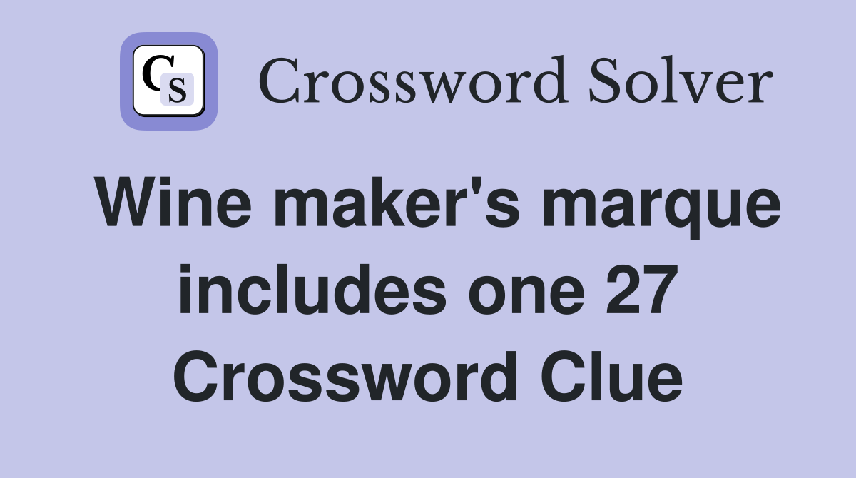 Wine maker's marque includes one 27 Crossword Clue