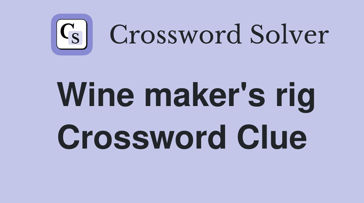 Wine maker's rig Crossword Clue