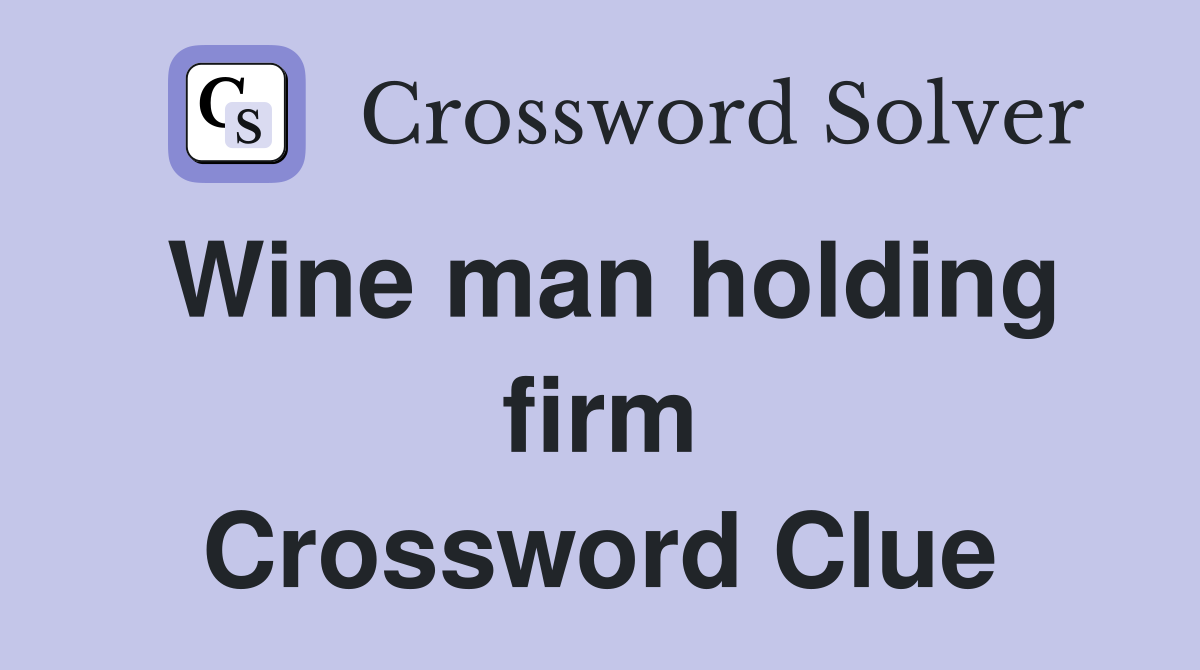 Wine man holding firm Crossword Clue