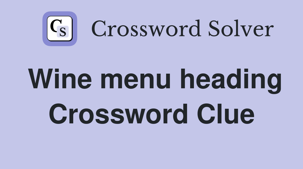 Wine menu heading Crossword Clue