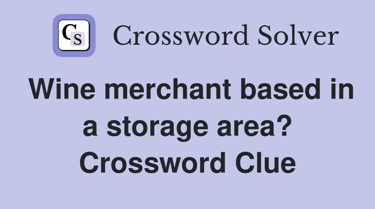 Wine merchant based in a storage area? Crossword Clue
