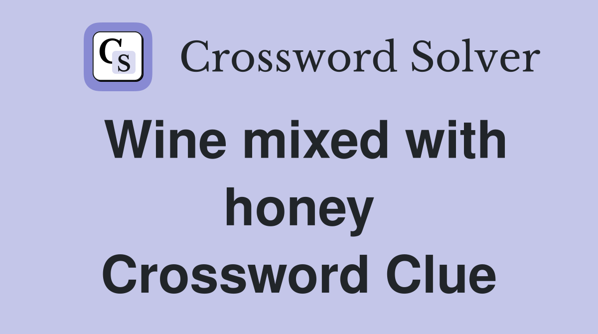 Wine mixed with honey Crossword Clue