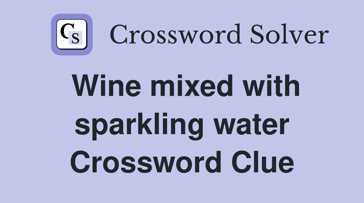 Wine mixed with sparkling water Crossword Clue