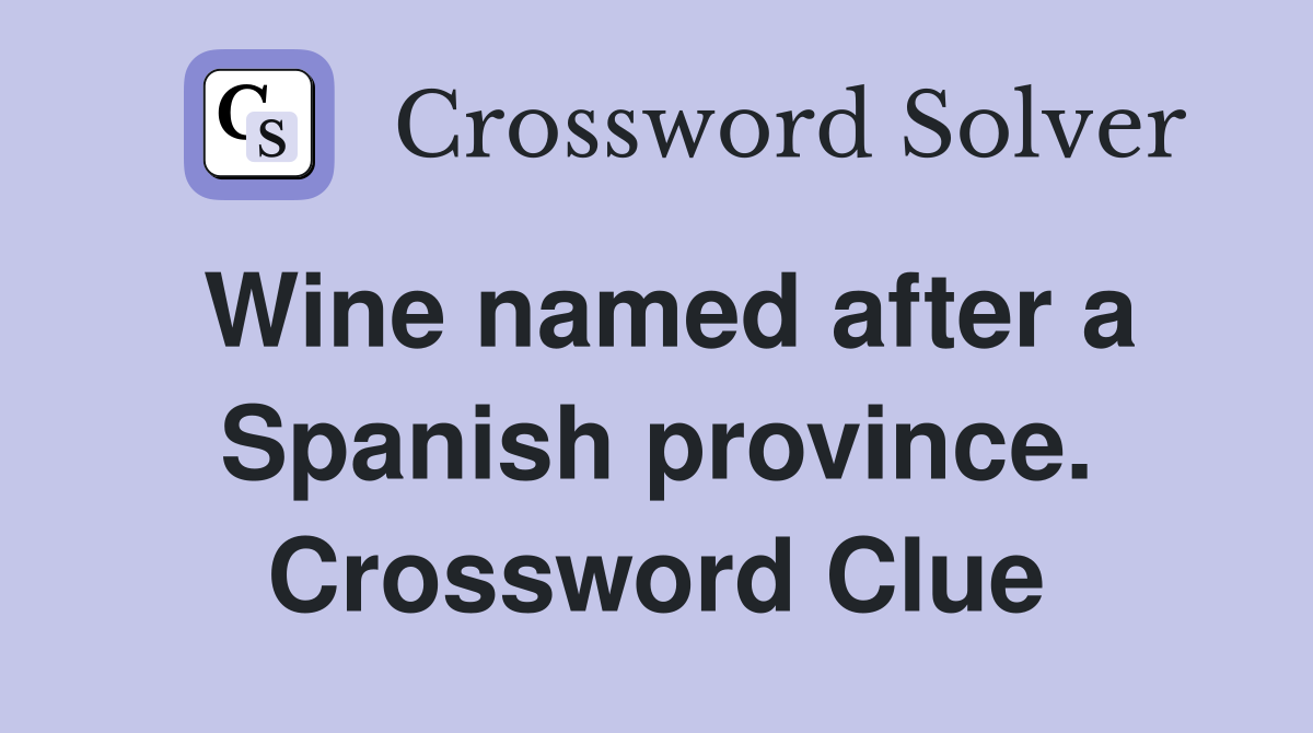 Wine named after a Spanish province. Crossword Clue